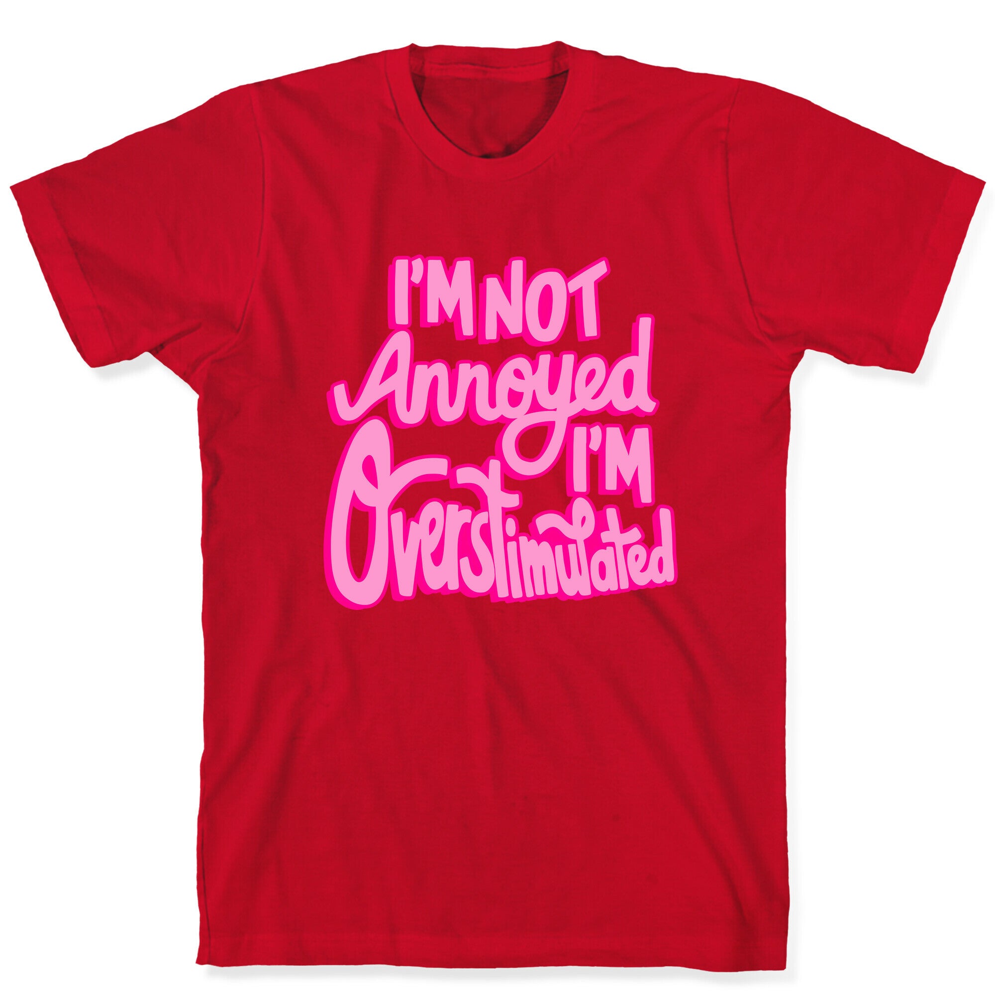 I'm Not Annoyed, I'm Overstimulated T-Shirt